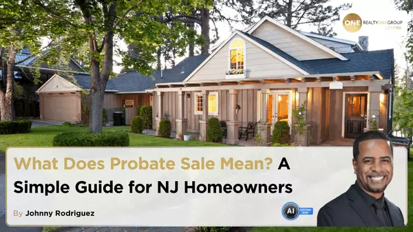 What Does Probate Sale Mean? A Simple Guide for NJ Homeowners,Johnny Rodriguez