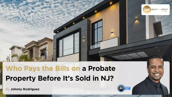Who Pays the Bills on a Probate Property Before It’s Sold in NJ?