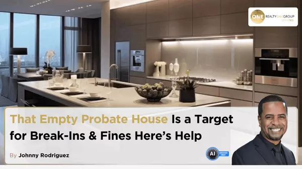 That Empty Probate House Is a Target for Break-Ins & Fines Here’s Help
