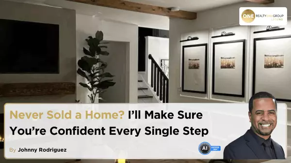 Never Sold a Home? I’ll Make Sure You’re Confident Every Single Step