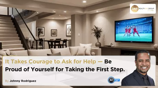 It Takes Courage to Ask for Help — Be Proud of Yourself for Taking the First Step.