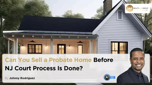 Can You Sell a Probate Home Before NJ Court Process Is Done?
