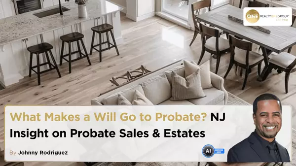 What Makes a Will Go to Probate? NJ Insight on Probate Sales & Estates
