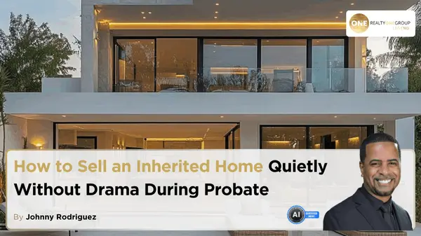 How to Sell an Inherited Home Quietly Without Drama During Probate,Johnny Rodriguez