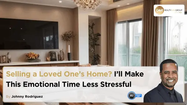 Selling a Loved One’s Home? I’ll Make This Emotional Time Less Stressful,Johnny Rodriguez
