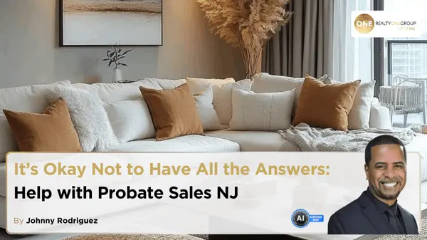 It’s Okay Not to Have All the Answers — Help with Probate Sales NJ,Johnny Rodriguez