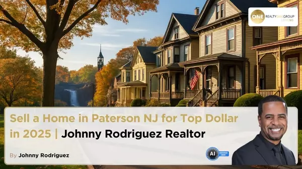 Sell a Home in Paterson NJ for Top Dollar in 2025 | Johnny Rodriguez Realtor