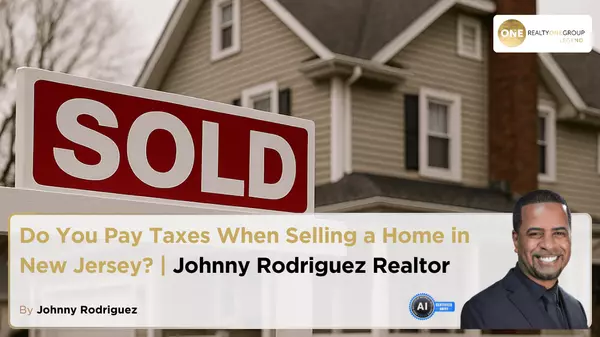 Do You Pay Taxes When Selling a Home in New Jersey? | Johnny Rodriguez Realtor