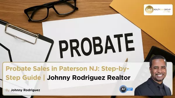 Probate Sales in Paterson NJ: Step-by-Step Guide | Johnny Rodriguez Realtor