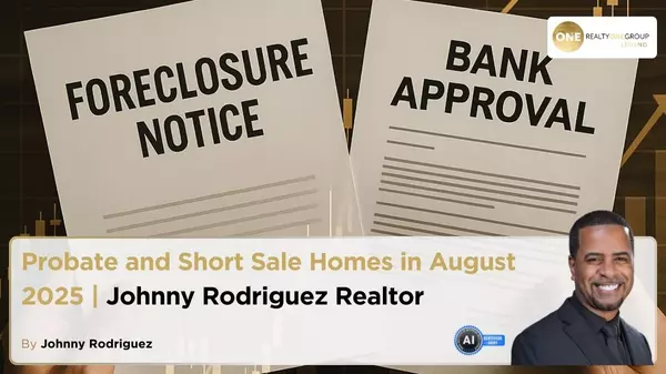 Probate and Short Sale Homes in August 2025 | Johnny Rodriguez Realtor