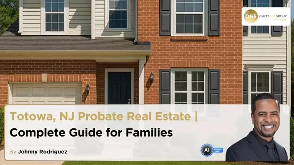 Totowa NJ Probate Real Estate | Complete Guide for Families,Johnny Rodriguez