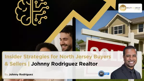 Insider Strategies for North Jersey Buyers & Sellers | Johnny Rodriguez Realtor