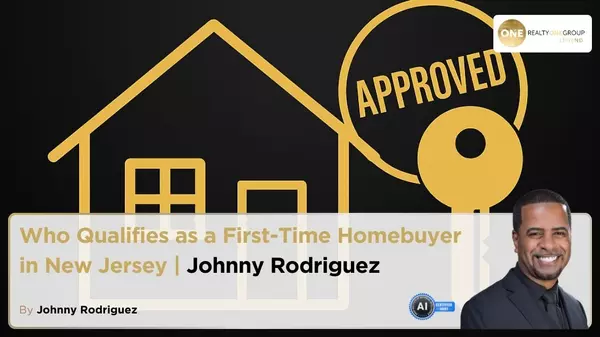 Who Qualifies as a First-Time Homebuyer in New Jersey | Johnny Rodriguez Realtor