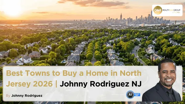 Best Towns to Buy a Home in North Jersey 2026 | Johnny Rodriguez NJ,Johnny Rodriguez