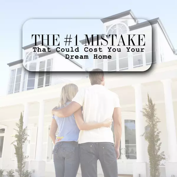 feature image of  The #1 Mistake That Could Cost You Your Dream Home