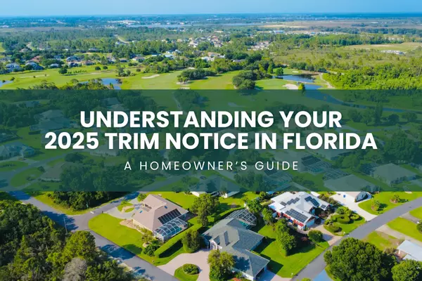 Understanding Your 2025 TRIM Notice in Florida: A Homeowner’s Guide