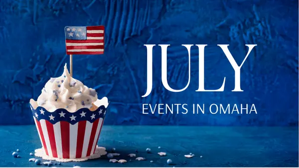July Events in Omaha: Your Guide to Summer Fun