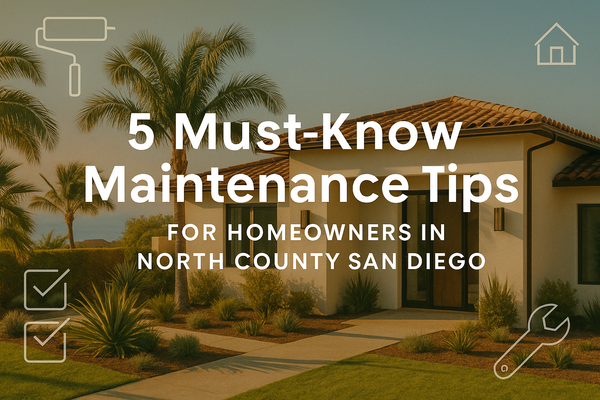 5 Must-Know Maintenance Tips for Homeowners in North County San Diego