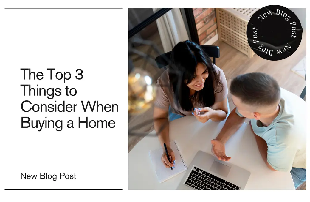 The Top 3 Things to Consider When Buying a Home
