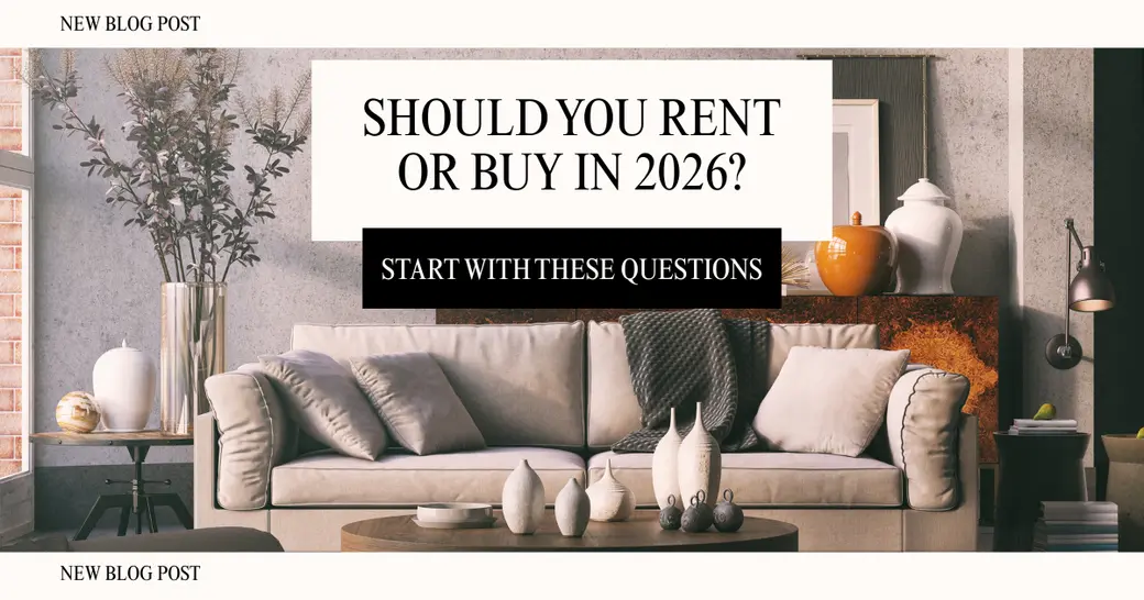 Should You Rent or Buy in 2026? Start With These Questions