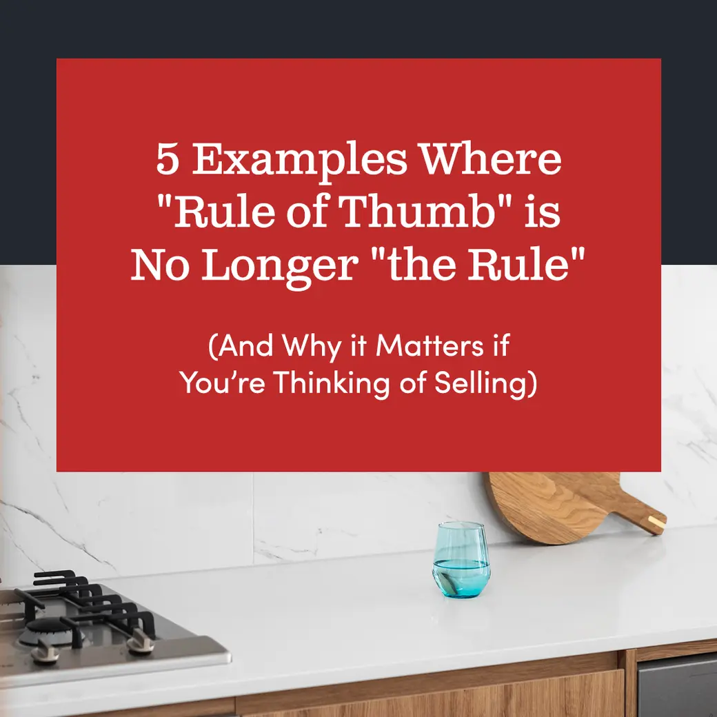 5 Examples Where "Rule of Thumb" is No Longer "the Rule." (And Why it Matters if You Are Thinking of Selling)