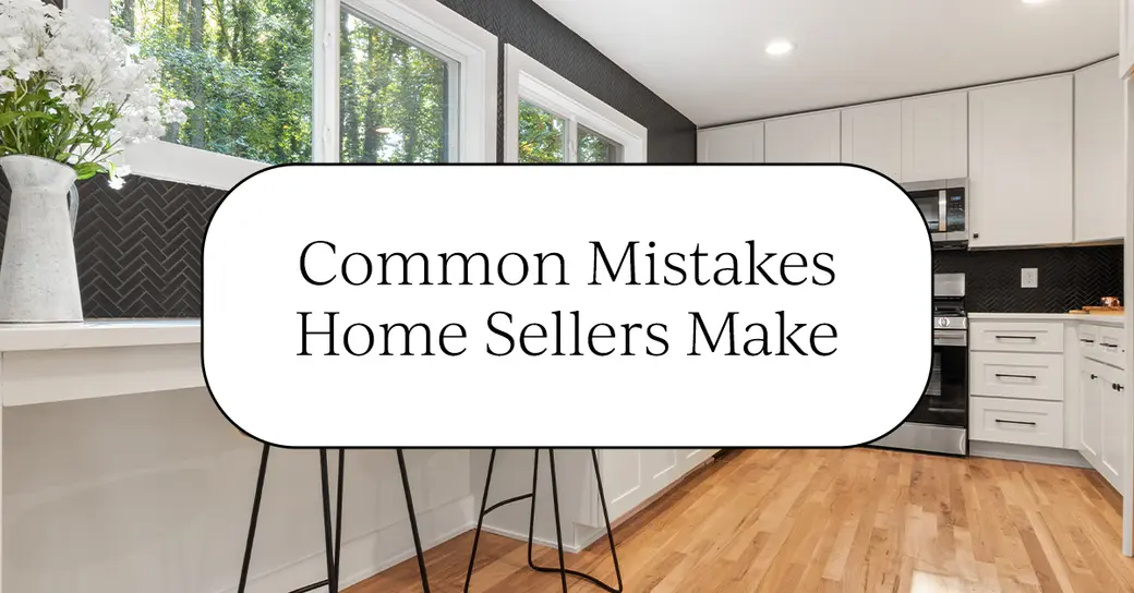 5 Common Mistakes Home Sellers Make