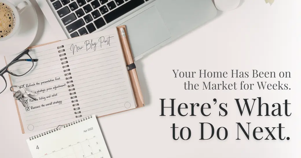 Your Home Has Been on the Market for Weeks. Here's What to Do Next.