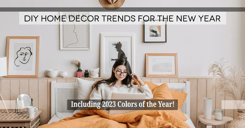DIY Home Decor Trends for the New Year (Including 2023 Colors of the Year!)