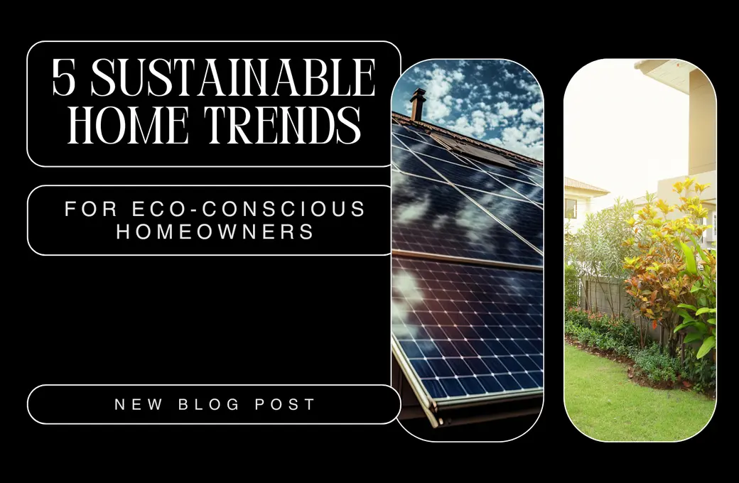 5 Sustainable Home Trends for Eco-Conscious Homeowners
