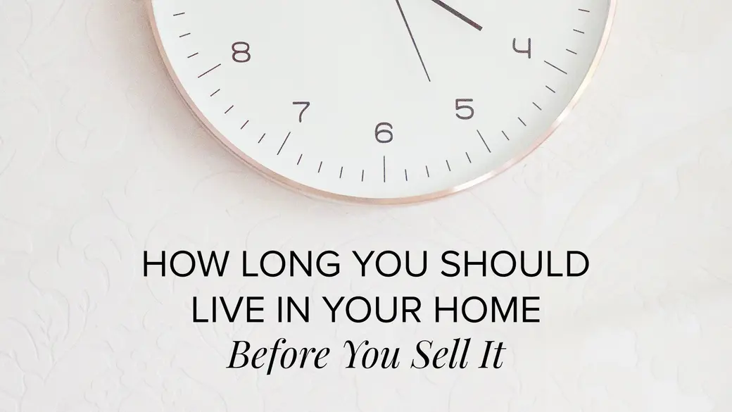 How Long Should You Live In Your Home Before You Sell It?