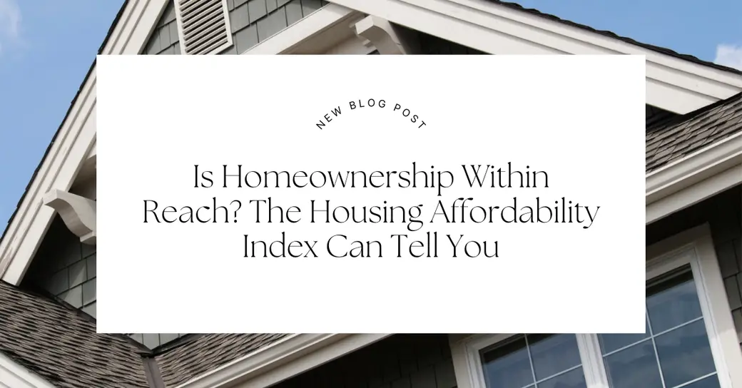 Is Homeownership Within Reach? The Housing Affordability Index Can Tell You