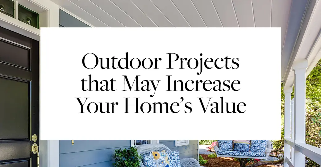 Outdoor Projects That May Increase Your Home’s Value