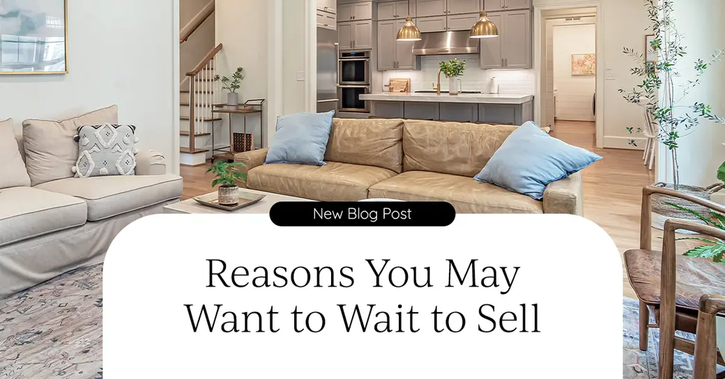 Reasons You May Want to Wait to Sell