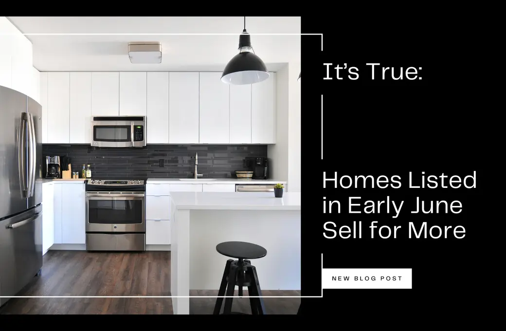 It's True: Homes Listed in Early June Sell for More