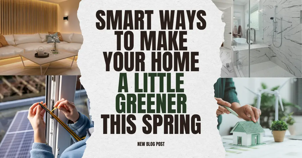 Smart Ways to Make Your Home a Little Greener This Spring