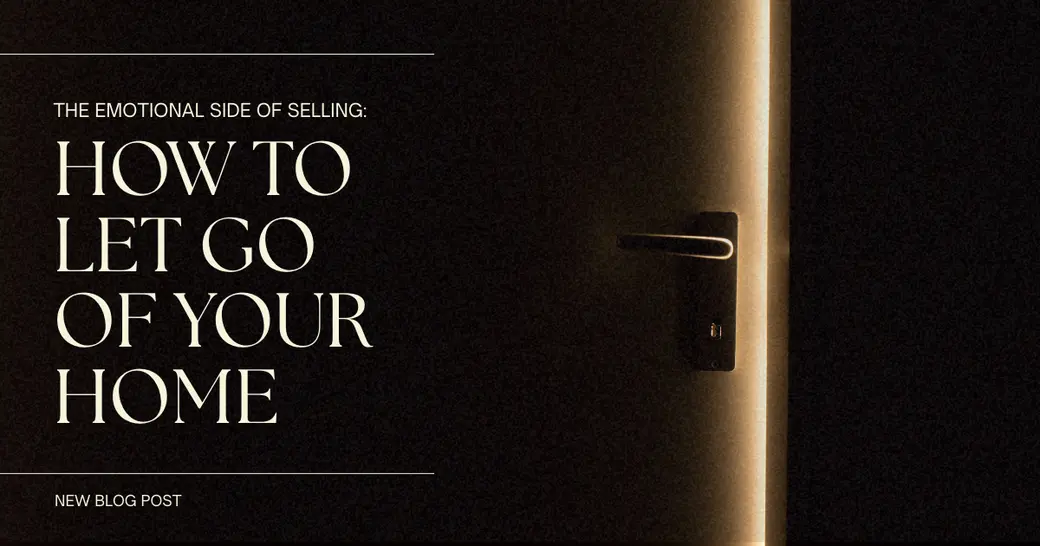 The Emotional Side of Selling: How to Let Go of Your Home