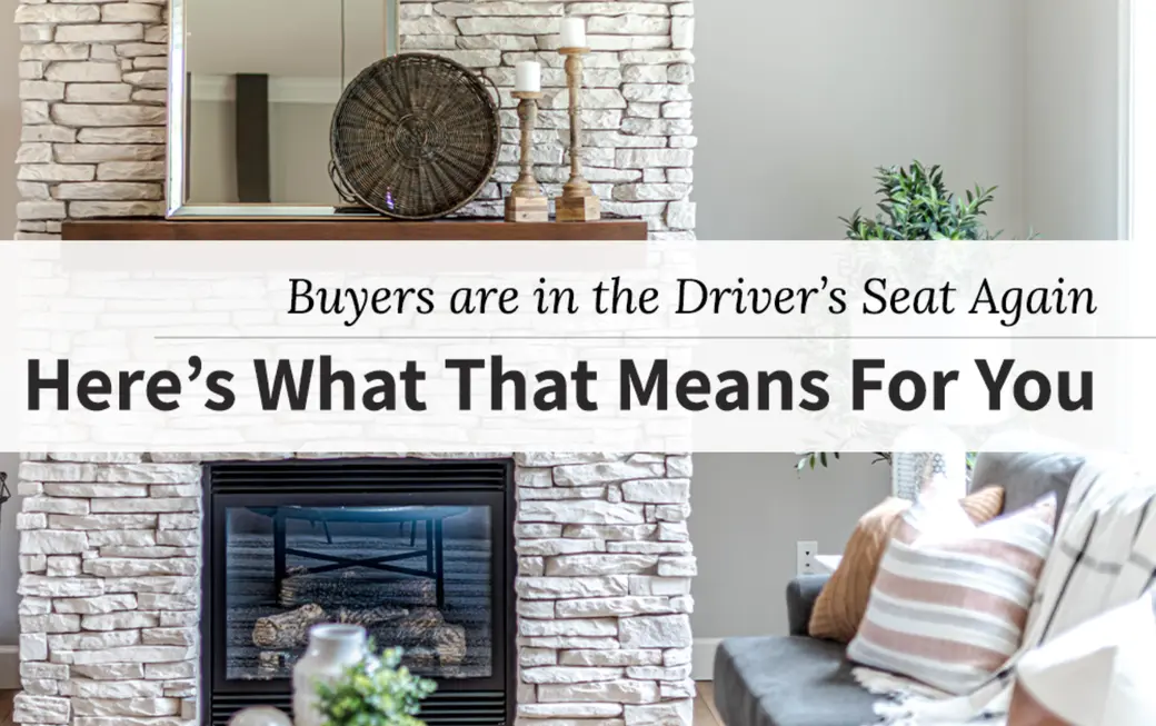 Are Buyers In the Driver’s Seat Again? And What That Could Mean For You