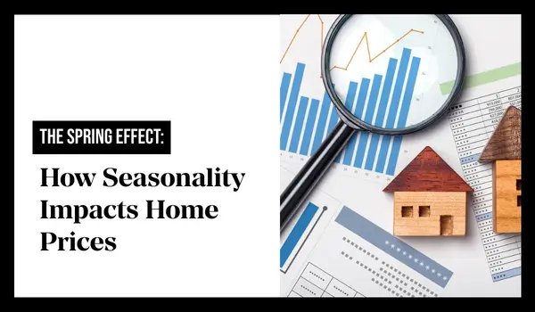 The Spring Effect: How Seasonality Impacts Home Prices,Tony Antoniewicz