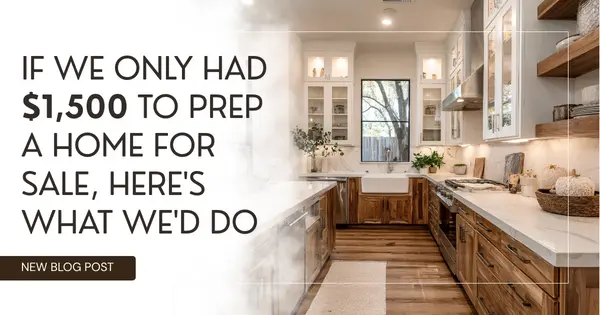 If We Only Had $1,500 to Prep a Home for Sale, Here's What We'd Do,Tony Antoniewicz