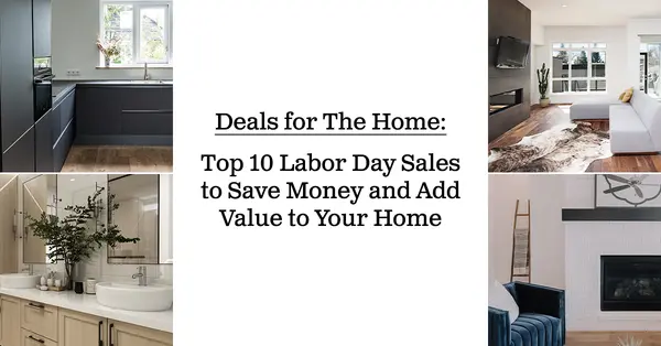 Deals for The Home: Top 10 Labor Day Sales to Save Money and Add Value to Your Home,Tony Antoniewicz