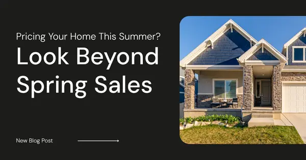 Pricing Your Home This Summer? Look Beyond Spring Sales