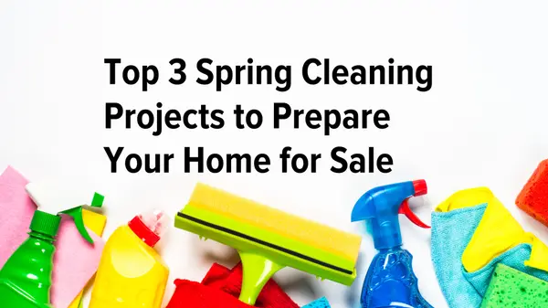 Top 3 Spring Cleaning Projects to Prepare Your Home for Sale,Tony Antoniewicz