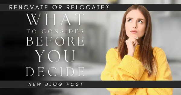Renovate or Relocate? What to Consider Before You Decide,Tony Antoniewicz
