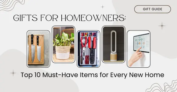 Gifts for Homeowners: Top 10 Must-Have Items for Every New Home,Tony Antoniewicz