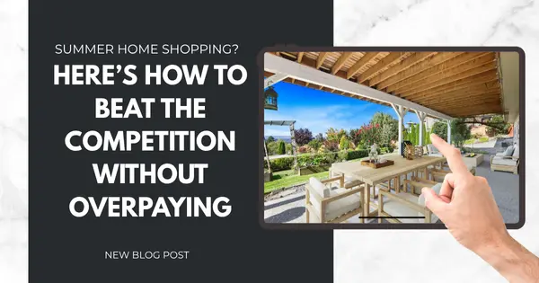 Summer Home Shopping? Here’s How to Beat the Competition Without Overpaying,Tony Antoniewicz
