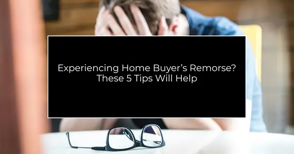 Worried About Home Buyer’s Remorse? These 5 Tips Will Help Avoid Regret,Tony Antoniewicz