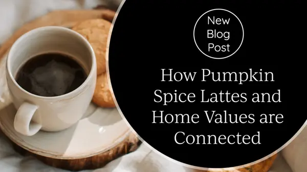 How Pumpkin Spice Lattes and Home Values Are Connected,Tony Antoniewicz