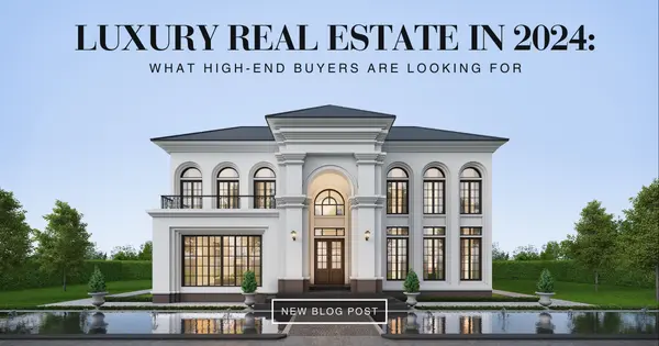 Luxury Real Estate in 2024: What High-End Buyers Are Looking For,Tony Antoniewicz