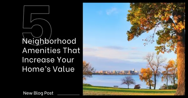 5 Neighborhood Amenities That Increase Your Home’s Value,Tony Antoniewicz