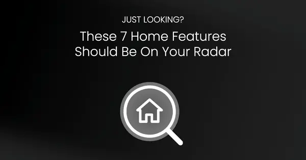 Just looking? Put these 7 Home Features on your Radar!,Tony Antoniewicz